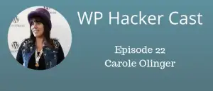 WP HackerCast – Episode 22 – Carole Olinger – A healthy dose of reality