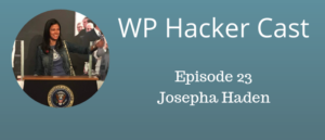 WP HackerCast – Episode 23 – Josepha Haden – Executive Director of WordPress