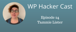 WP HackerCast – Episode 24 – Tammie Lister – The Future of ‘Digital Experiences’ & All Things “Esoteric”