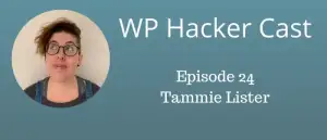 WP HackerCast – Episode 24 – Tammie Lister – The Future of ‘Digital Experiences’ & All Things “Esoteric”