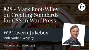 #28 – Mark Root-Wiley on Creating Standards for CSS in WordPress