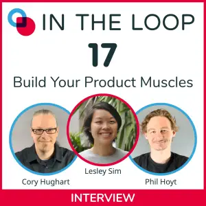 17: Build Your Product Muscles with Lesley Sim