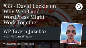 #33 – David Lockie on Why Web3 and WordPress Might Work Together