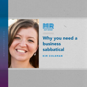 Why you need a business sabbatical