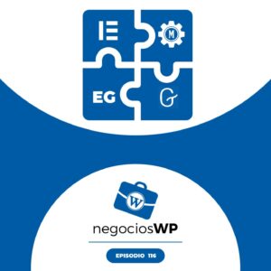 116. Elementor fallando, Gutenberg mejorando y nosotros evolucionando