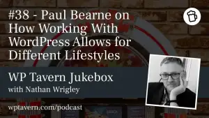 #38 – Paul Bearne on How Working With WordPress Allows for Different Lifestyles