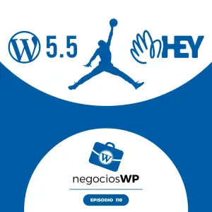 110. Más WordPress 5.5, las ventajas de HEY y reflexión sobre esfuerzo