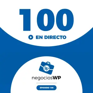 100. Especial 100 episodios de Negocios y WordPress