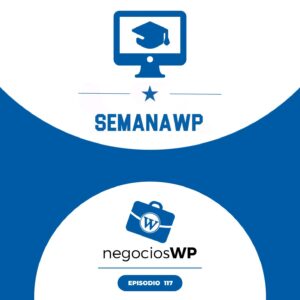 117. SemanaWP, Full Site Editing y Cursos de Proyectos de La Máquina del Branding