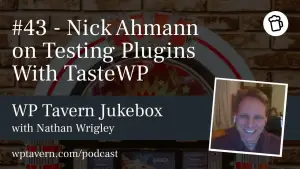 #43 – Nick Ahmann on Testing Plugins With TasteWP