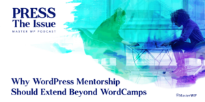 Why WordPress Mentorship Should Extend Beyond WordCamps