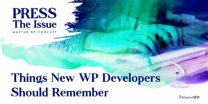 Things New WP Developers Should Remember