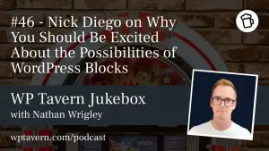 #46 – Nick Diego on Why You Should Be Excited About the Possibilities of WordPress Blocks