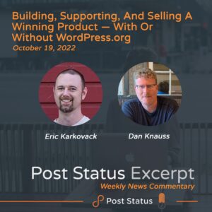 Post Status Excerpt (No. 71) — Building, Supporting, and Selling a Winning Product — With or Without WordPress.org