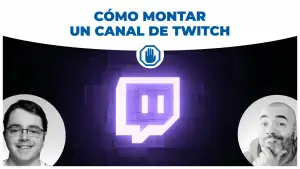 160. Cómo montar un canal de Twitch