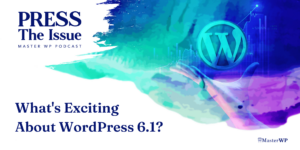 What’s Exciting about WordPress 6.1?