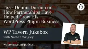 #55 – Dennis Dornon on How Partnerships Have Helped Grow His WordPress Plugin Business