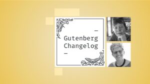 Gutenberg Changelog #77 – Gutenberg 14.7, what’s new for Block Themes, an upcoming Live Q&A in January