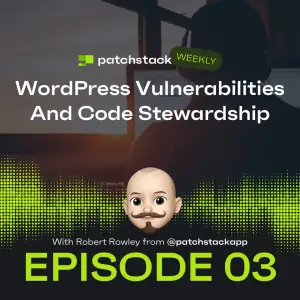 Patchstack Weekly – WordPress Vulnerabilities And Code Stewardship