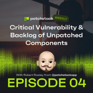 Patchstack Weekly – Critical Plugin Vulnerability & Backlog of Unpatched Components