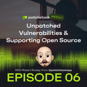 Patchstack Weekly – Unpatched Vulnerabilities & Supporting Open Source