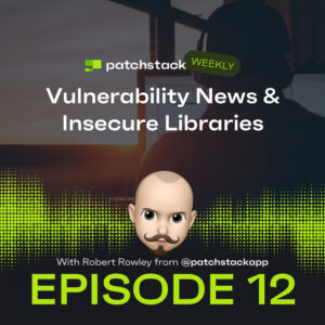 Patchstack Weekly – Vulnerability News & Insecure Libraries