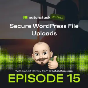 Patchstack Weekly – Secure WordPress File Uploads