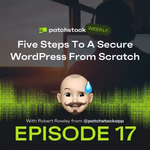 Patchstack Weekly – Five Steps To A Secure WordPress From Scratch