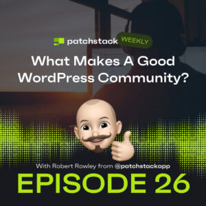 Patchstack Weekly – What Makes A Good WordPress Community?