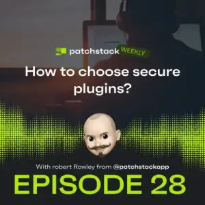 Patchstack Weekly – How To Choose Secure Plugins?