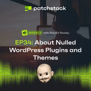 Patchstack Weekly – Why You Shouldn’t Use Nulled Plugins and Themes
