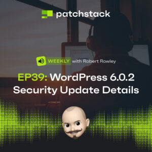 Patchstack Weekly – WordPress 6.0.2 Security Update Details