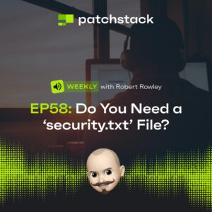 Patchstack Weekly – Do You Need a ‘security.txt’ File?