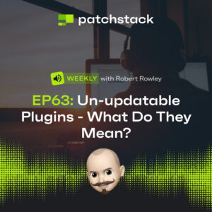 Patchstack Weekly – Un-updatable Plugins – What Do They Mean?