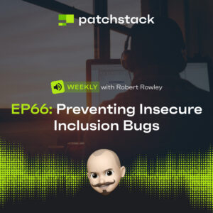 Patchstack Weekly – Preventing Insecure Inclusion Bugs