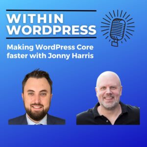 Making WordPress Core faster with Jonny Harris