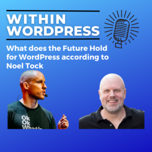 What does the Future Hold for WordPress according to Noel Tock
