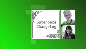 Gutenberg Changelog #94 – State of the Word, Gutenberg 17.2, 17.3 and 17.4, WordPress 6.5, Migrating from Classic Theme to Block Theme