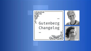 Gutenberg Changelog #90 – New Testing Call for the FSE Program, Gutenberg 16.7 and WordPress 6.4