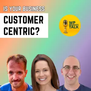 Ep035: Customer-Centric Support: Enhancing the WordPress Product Experience