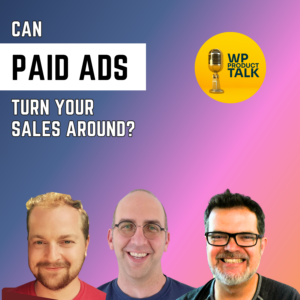 Ep036: Paid Advertising for WordPress Products: the Why and the How
