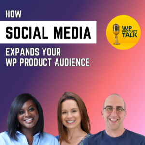 Ep038: Social Media Marketing for WordPress Products