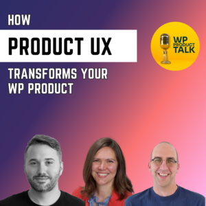 Ep039: Designing for Success: UX Principles for WordPress Products