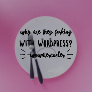 EP288 – Why are they forking with WordPress