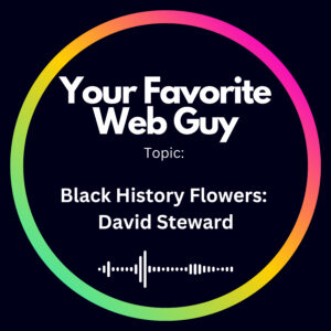 Black History Flowers: David Steward