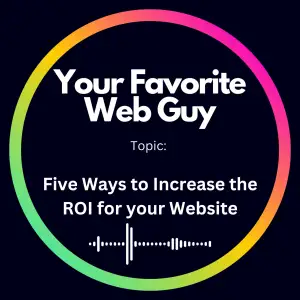 Five Ways to Increase the ROI for your Website