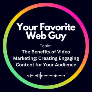 The Benefits of Video Marketing: Crafting Engaging Content for Your Audience