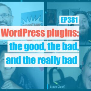 EP381 – WordPress plugins: the good, the bad, and the really bad – WPwatercooler