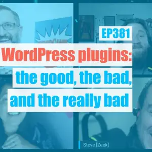 EP381 – WordPress plugins: the good, the bad, and the really bad – WPwatercooler