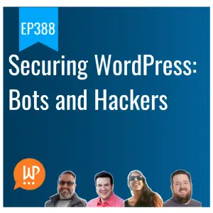 EP388 – Securing WordPress: Bots and Hackers